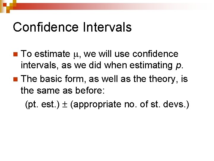 Confidence Intervals To estimate , we will use confidence intervals, as we did when