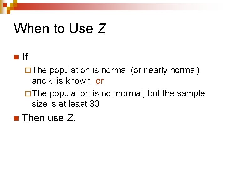 When to Use Z n If ¨ The population is normal (or nearly normal)