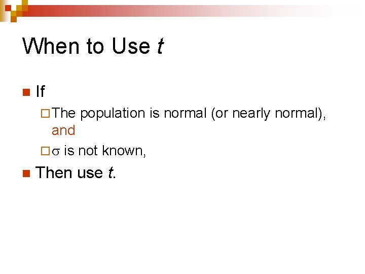 When to Use t n If ¨ The population is normal (or nearly normal),