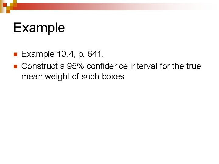 Example n n Example 10. 4, p. 641. Construct a 95% confidence interval for