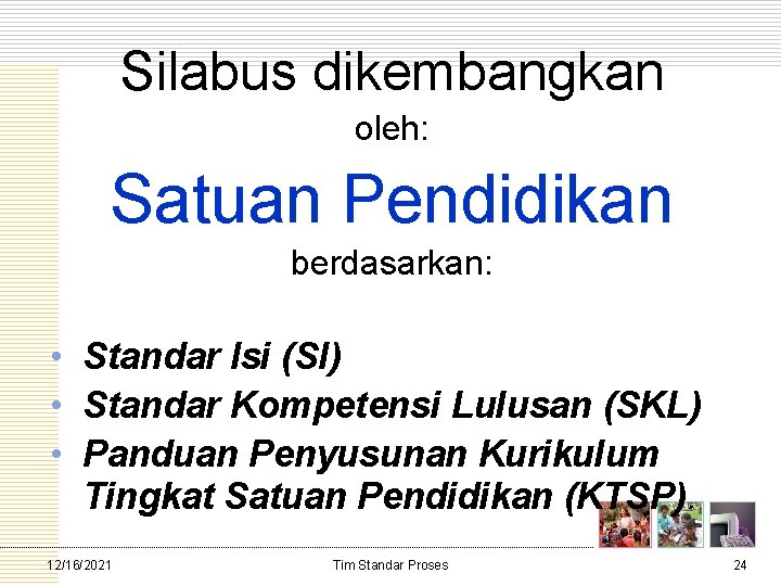 Silabus dikembangkan oleh: Satuan Pendidikan berdasarkan: • Standar Isi (SI) • Standar Kompetensi Lulusan