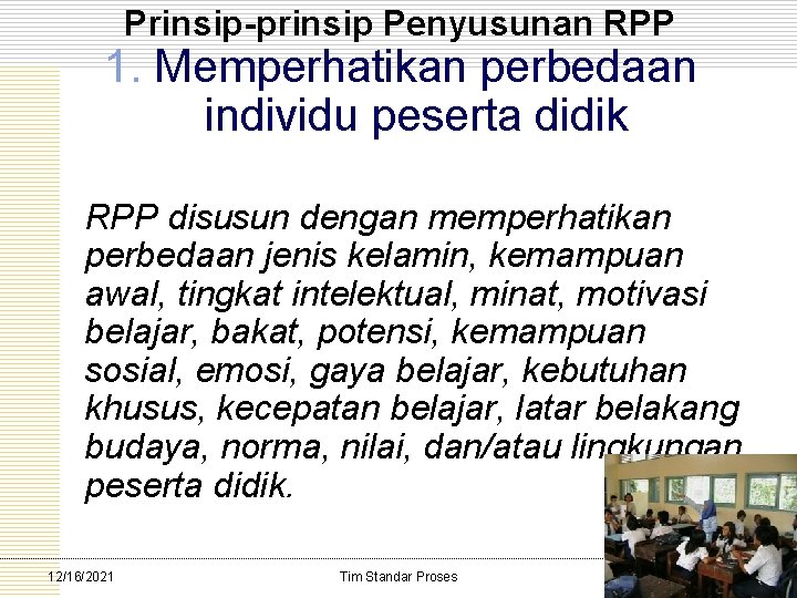 Prinsip-prinsip Penyusunan RPP 1. Memperhatikan perbedaan individu peserta didik RPP disusun dengan memperhatikan perbedaan