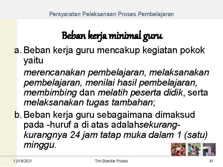 Persyaratan Pelaksanaan Proses Pembelajaran Beban kerja minimal guru a. Beban kerja guru mencakup kegiatan