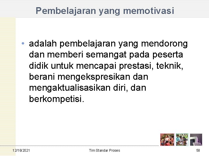 Pembelajaran yang memotivasi • adalah pembelajaran yang mendorong dan memberi semangat pada peserta didik