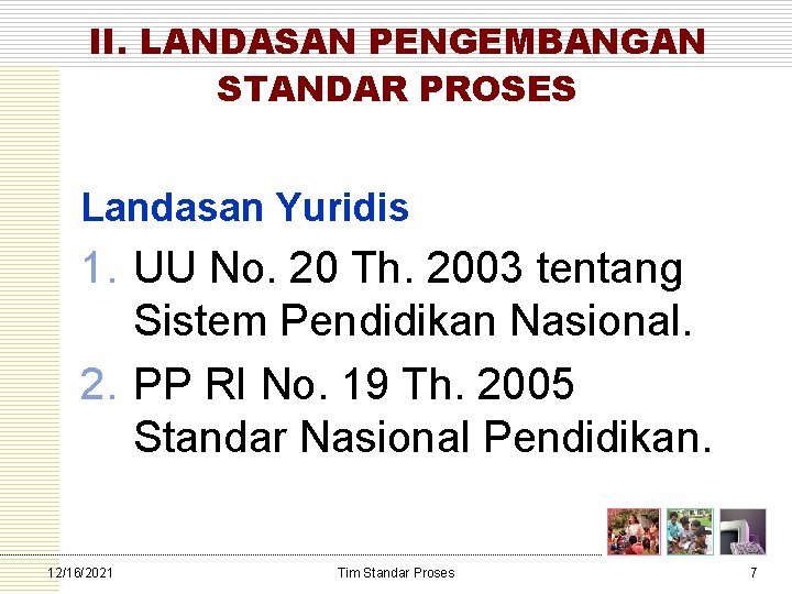 II. LANDASAN PENGEMBANGAN STANDAR PROSES Landasan Yuridis 1. UU No. 20 Th. 2003 tentang