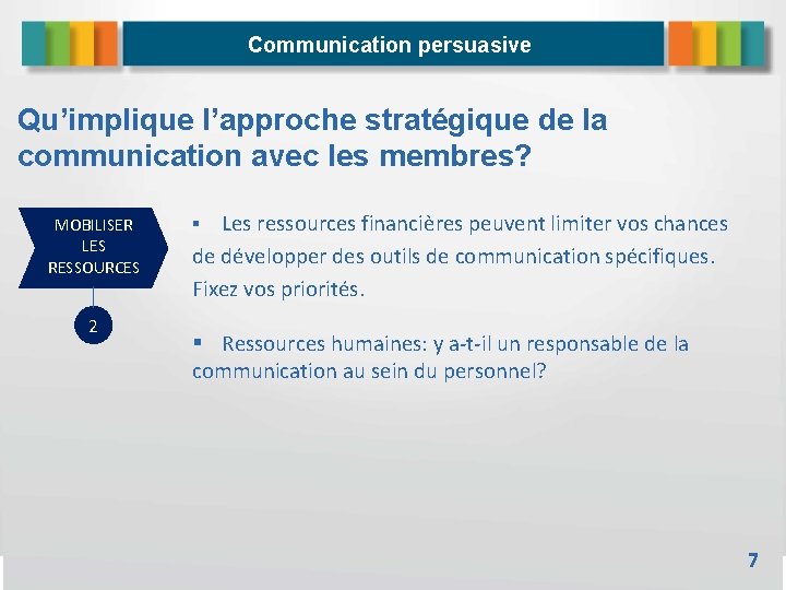 Communication persuasive Qu’implique l’approche stratégique de la communication avec les membres? MOBILISER LES RESSOURCES