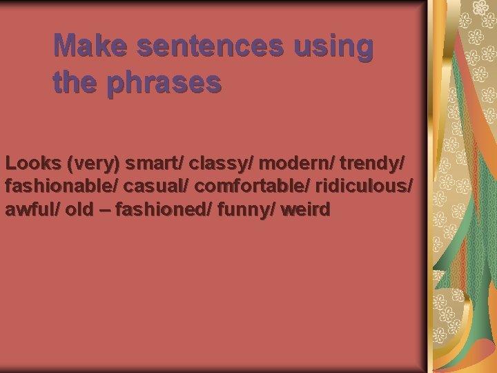 Make sentences using the phrases Looks (very) smart/ classy/ modern/ trendy/ fashionable/ casual/ comfortable/