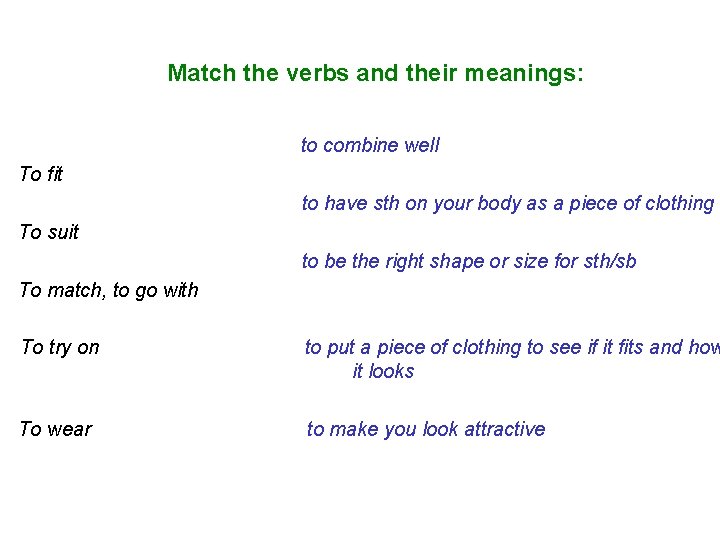 Маtch the verbs and their meanings: to combine well To fit to have sth