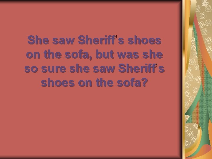 She saw Sheriff’ Sheriff s shoes on the sofa, but was she so sure