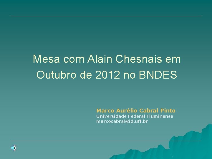 Mesa com Alain Chesnais em Outubro de 2012 no BNDES Marco Aurélio Cabral Pinto