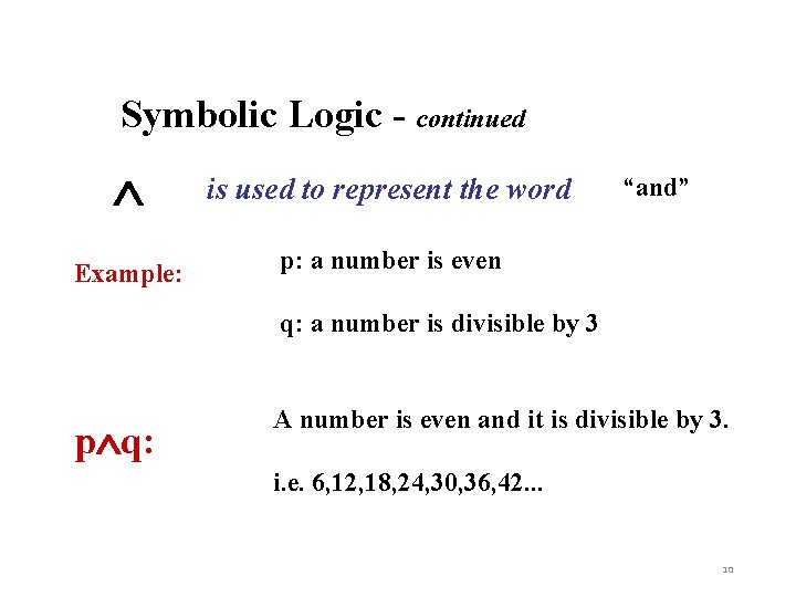 Symbolic Logic - continued Example: is used to represent the word “and” p: a