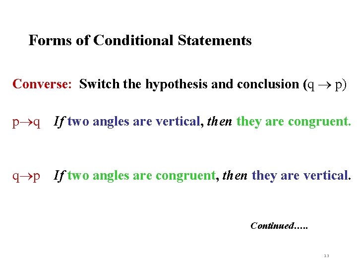 Forms of Conditional Statements Converse: Switch the hypothesis and conclusion (q p) p q