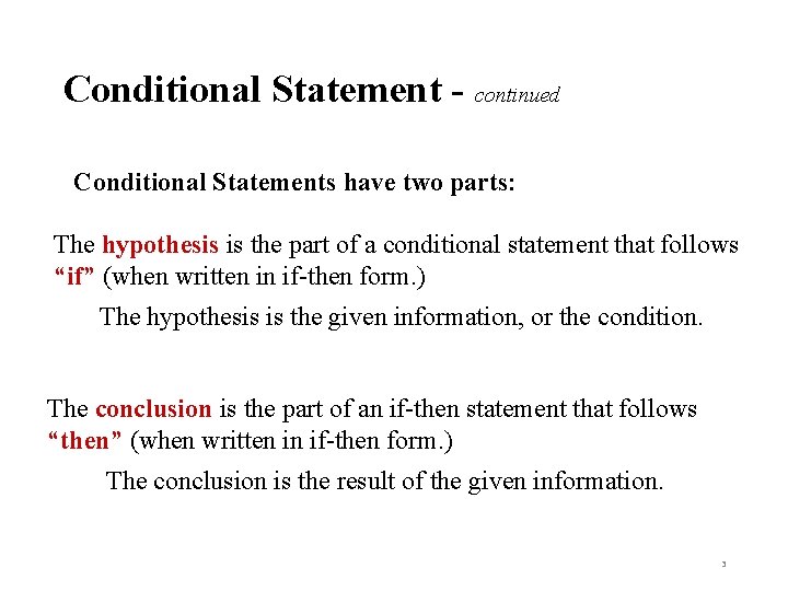 Conditional Statement - continued Conditional Statements have two parts: The hypothesis is the part
