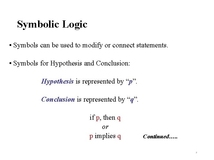 Symbolic Logic • Symbols can be used to modify or connect statements. • Symbols