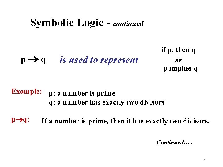 Symbolic Logic - continued p q is used to represent if p, then q
