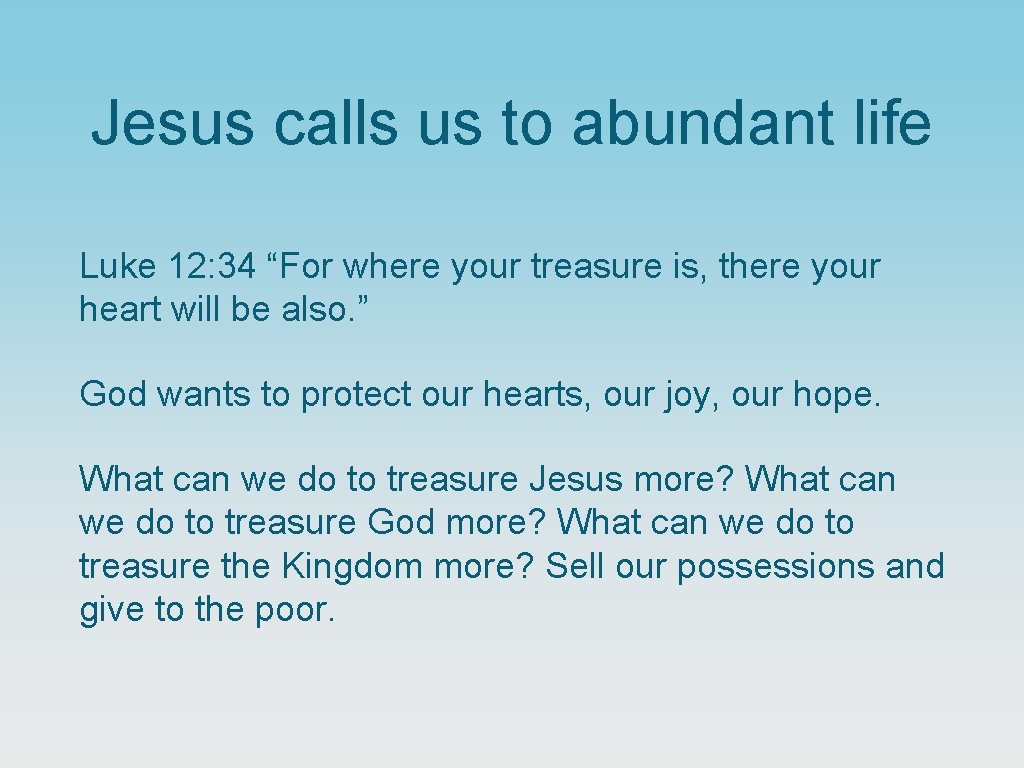 Jesus calls us to abundant life Luke 12: 34 “For where your treasure is,