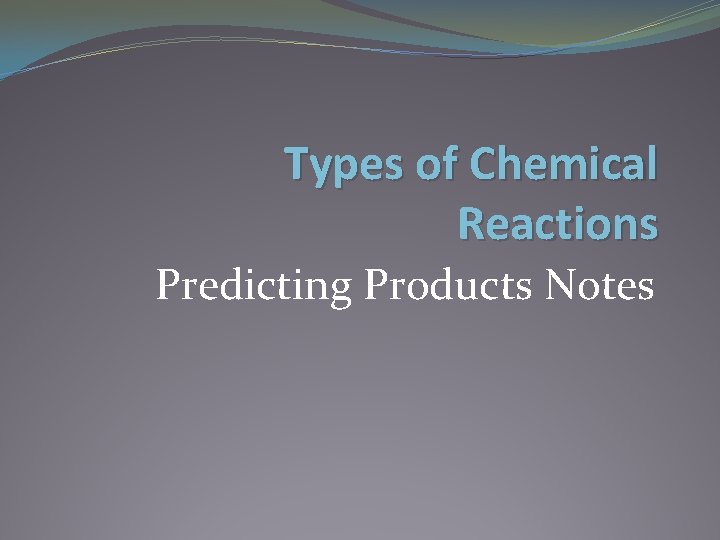Types of Chemical Reactions Predicting Products Notes 