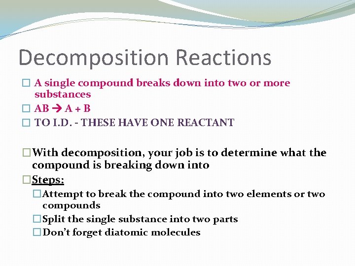 Decomposition Reactions � A single compound breaks down into two or more substances �