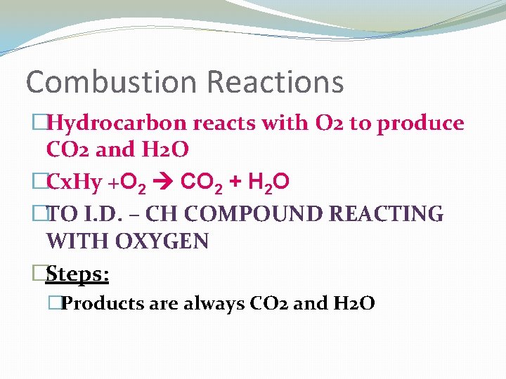 Combustion Reactions �Hydrocarbon reacts with O 2 to produce CO 2 and H 2