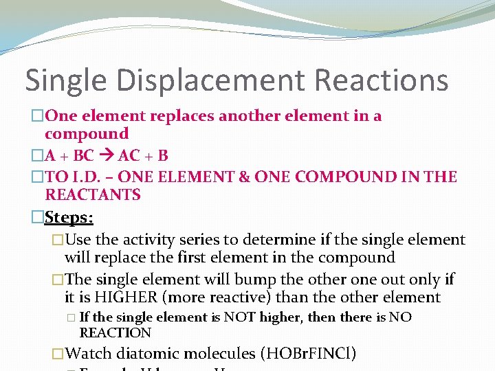 Single Displacement Reactions �One element replaces another element in a compound �A + BC