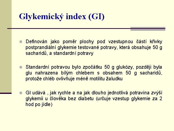 Glykemický index (GI) n Definován jako poměr plochy pod vzestupnou částí křivky postprandiální glykemie