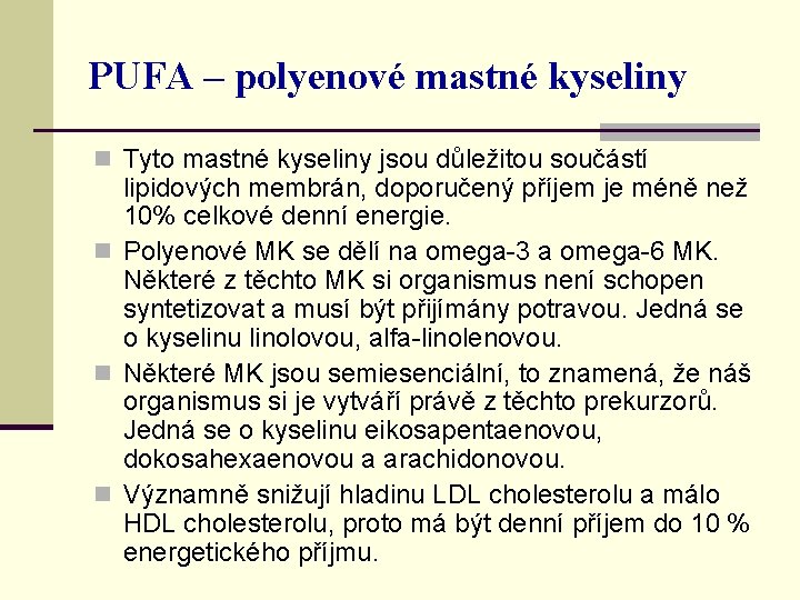 PUFA – polyenové mastné kyseliny n Tyto mastné kyseliny jsou důležitou součástí lipidových membrán,