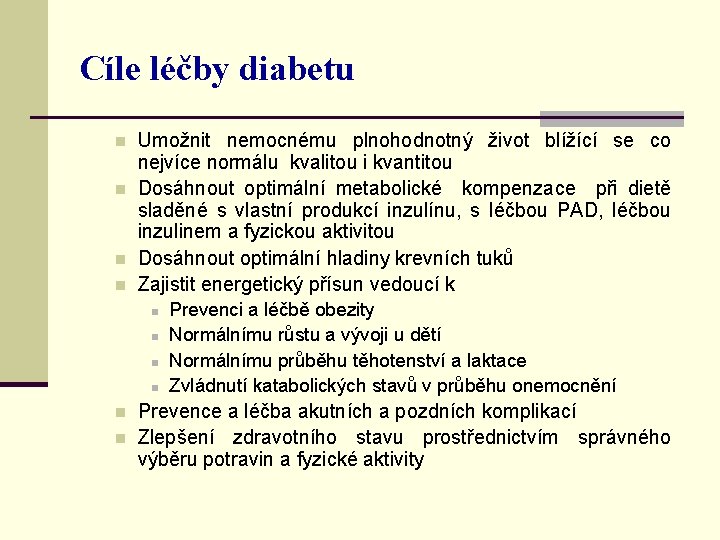 Cíle léčby diabetu n n Umožnit nemocnému plnohodnotný život blížící se co nejvíce normálu