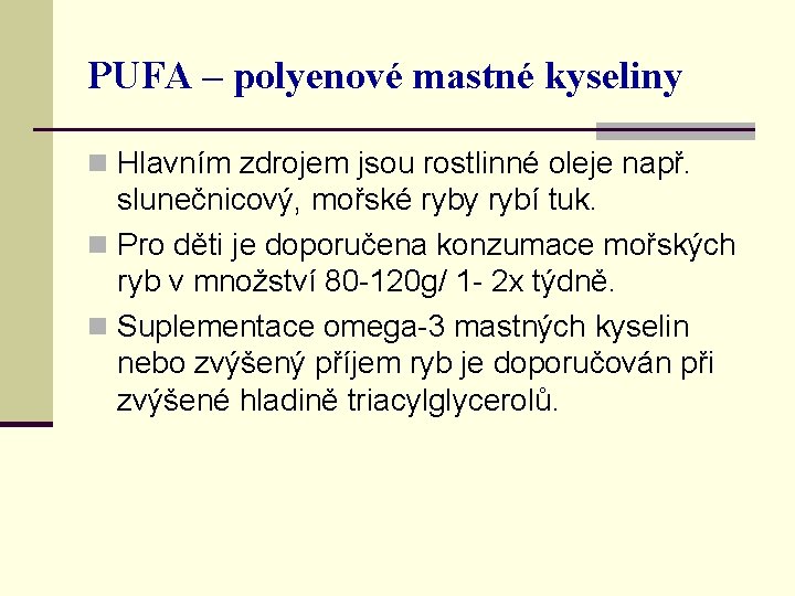 PUFA – polyenové mastné kyseliny n Hlavním zdrojem jsou rostlinné oleje např. slunečnicový, mořské