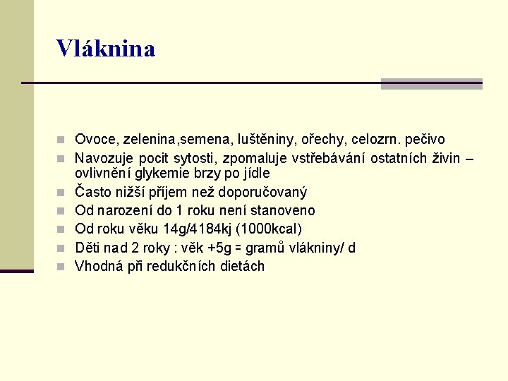 Vláknina n Ovoce, zelenina, semena, luštěniny, ořechy, celozrn. pečivo n Navozuje pocit sytosti, zpomaluje