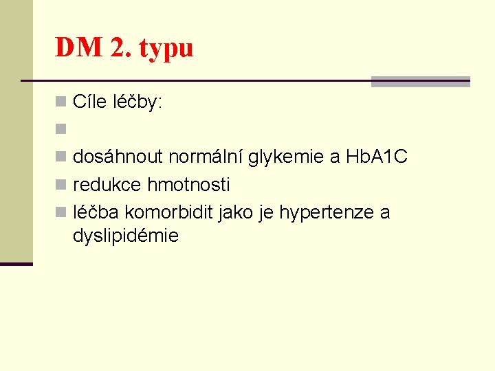 DM 2. typu n Cíle léčby: n n dosáhnout normální glykemie a Hb. A