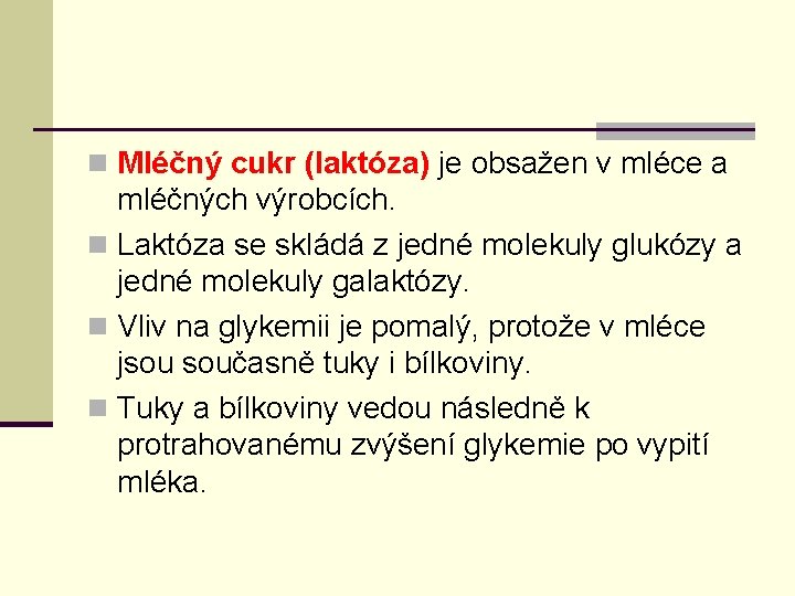 n Mléčný cukr (laktóza) je obsažen v mléce a mléčných výrobcích. n Laktóza se
