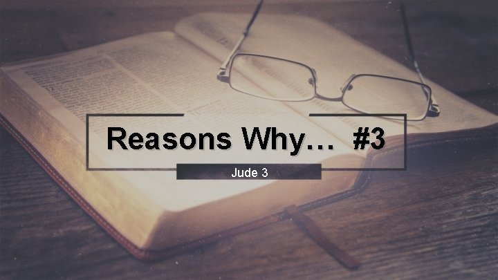 Reasons Why… #3 Jude 3 