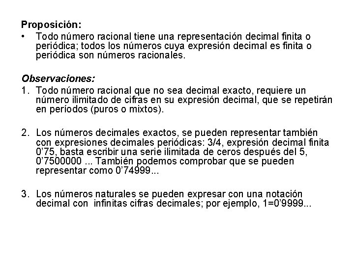 Proposición: • Todo número racional tiene una representación decimal finita o periódica; todos los