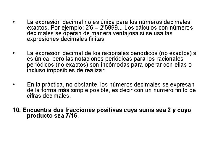  • La expresión decimal no es única para los números decimales exactos. Por