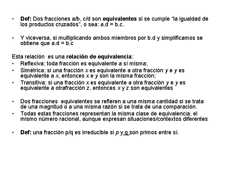  • Def: Dos fracciones a/b, c/d son equivalentes si se cumple “la igualdad