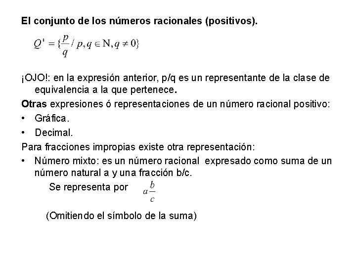 El conjunto de los números racionales (positivos). ¡OJO!: en la expresión anterior, p/q es