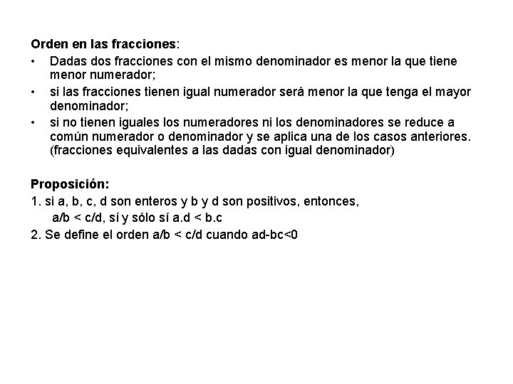 Orden en las fracciones: • Dadas dos fracciones con el mismo denominador es menor