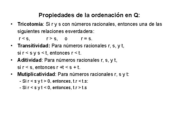 Propiedades de la ordenación en Q: • Tricotomía: Si r y s con números