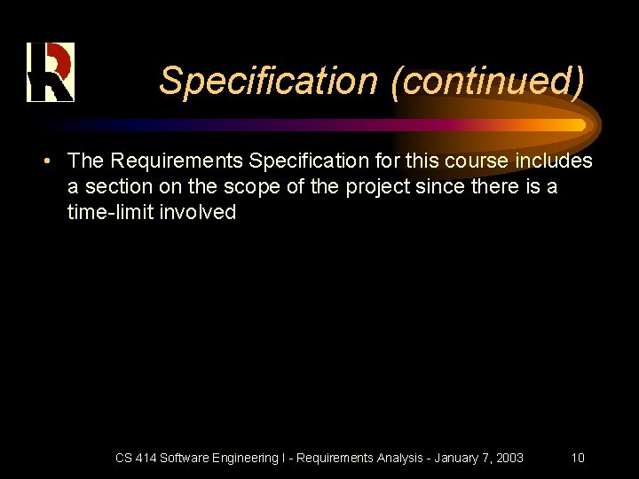 Specification (continued) • The Requirements Specification for this course includes a section on the