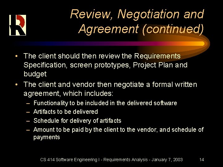 Review, Negotiation and Agreement (continued) • The client should then review the Requirements Specification,