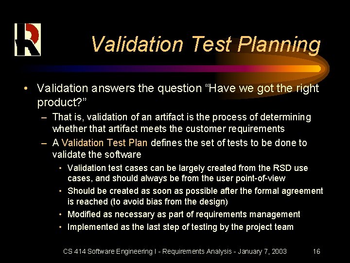 Validation Test Planning • Validation answers the question “Have we got the right product?