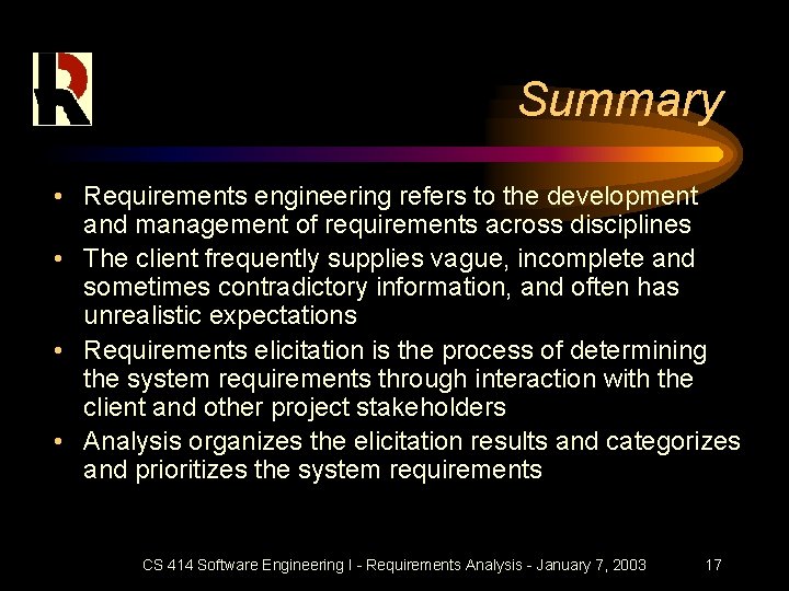 Summary • Requirements engineering refers to the development and management of requirements across disciplines