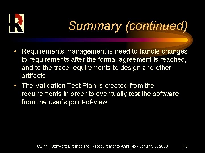 Summary (continued) • Requirements management is need to handle changes to requirements after the