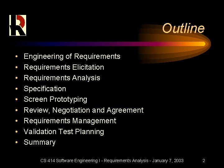 Outline • • • Engineering of Requirements Elicitation Requirements Analysis Specification Screen Prototyping Review,