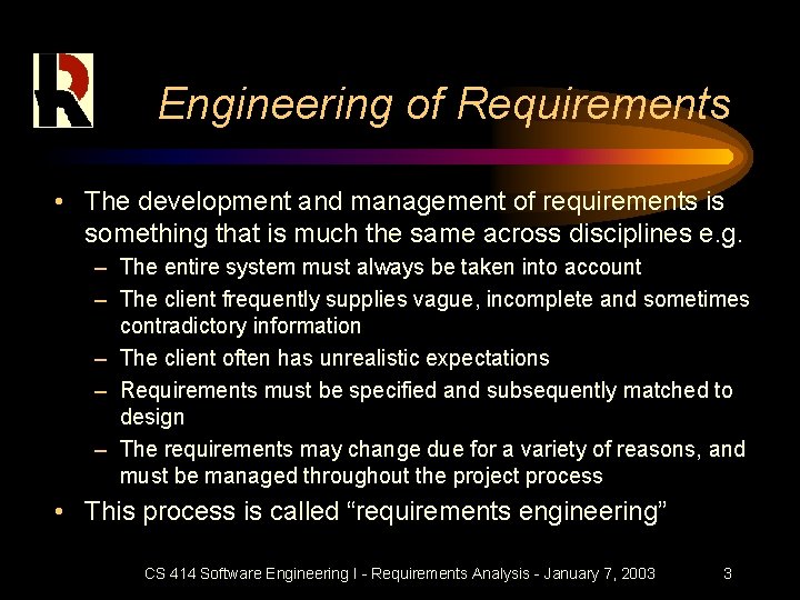 Engineering of Requirements • The development and management of requirements is something that is