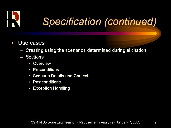 Specification (continued) • Use cases – Creating using the scenarios determined during elicitation –