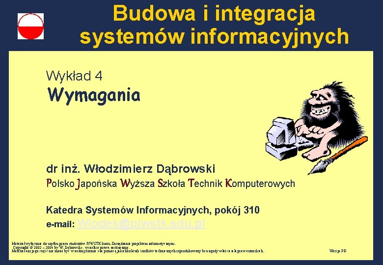 Budowa i integracja systemów informacyjnych Wykład 4 Wymagania dr inż. Włodzimierz Dąbrowski Polsko Japońska