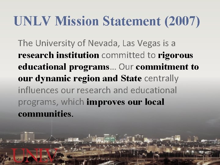 UNLV Mission Statement (2007) The University of Nevada, Las Vegas is a research institution