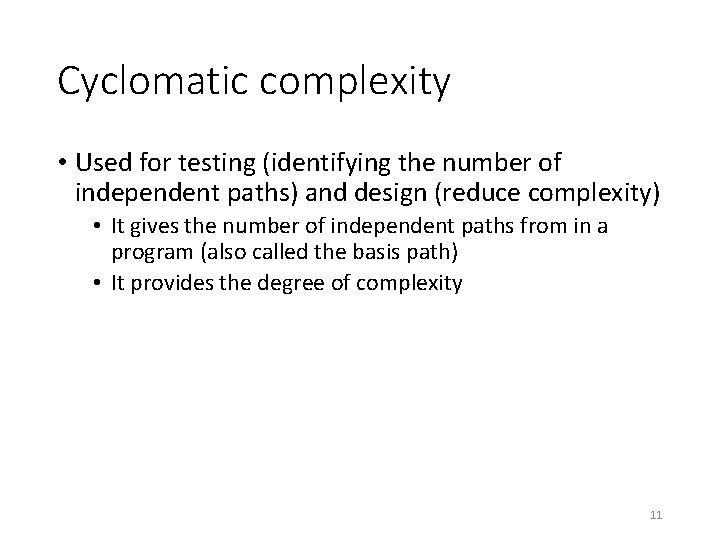 Cyclomatic complexity • Used for testing (identifying the number of independent paths) and design