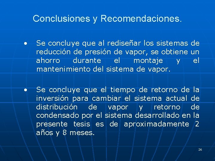 Conclusiones y Recomendaciones. • Se concluye que al rediseñar los sistemas reducción de presión